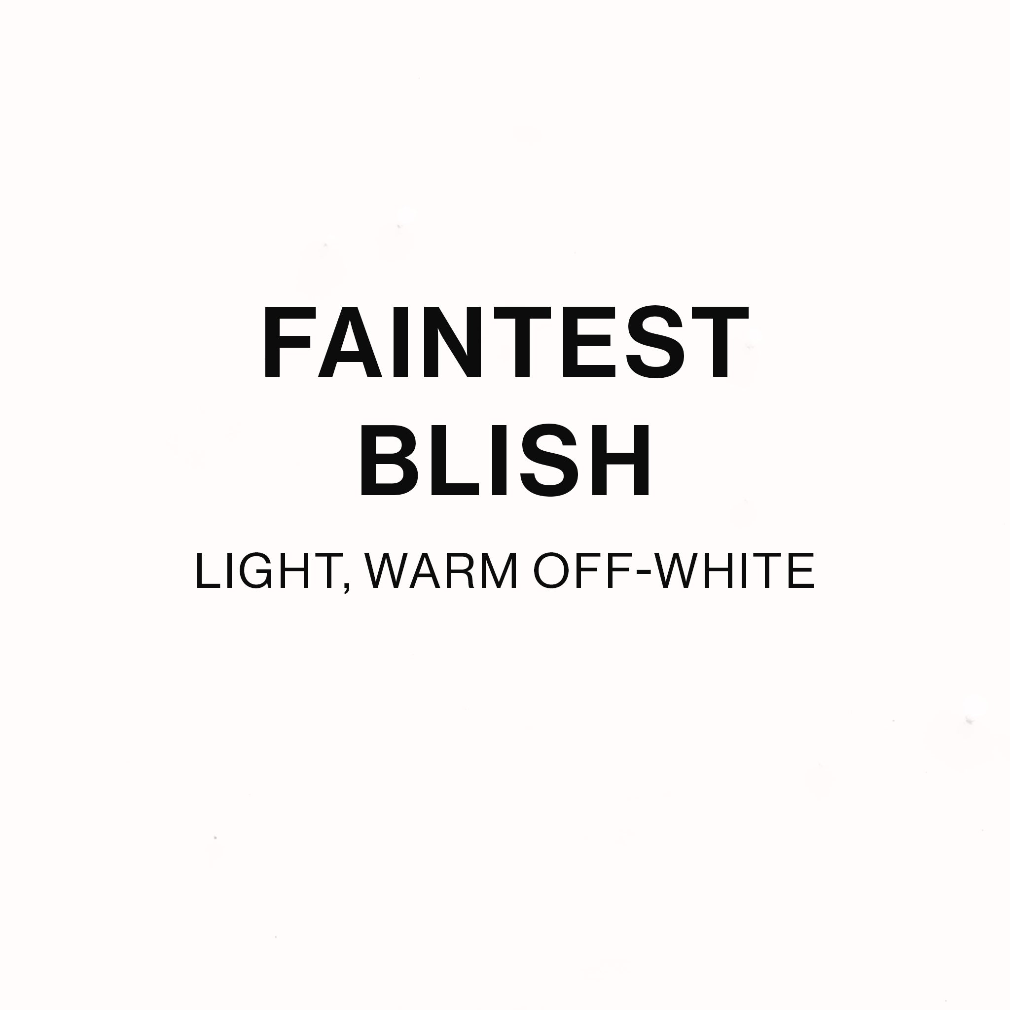 FAINTEST BLISH