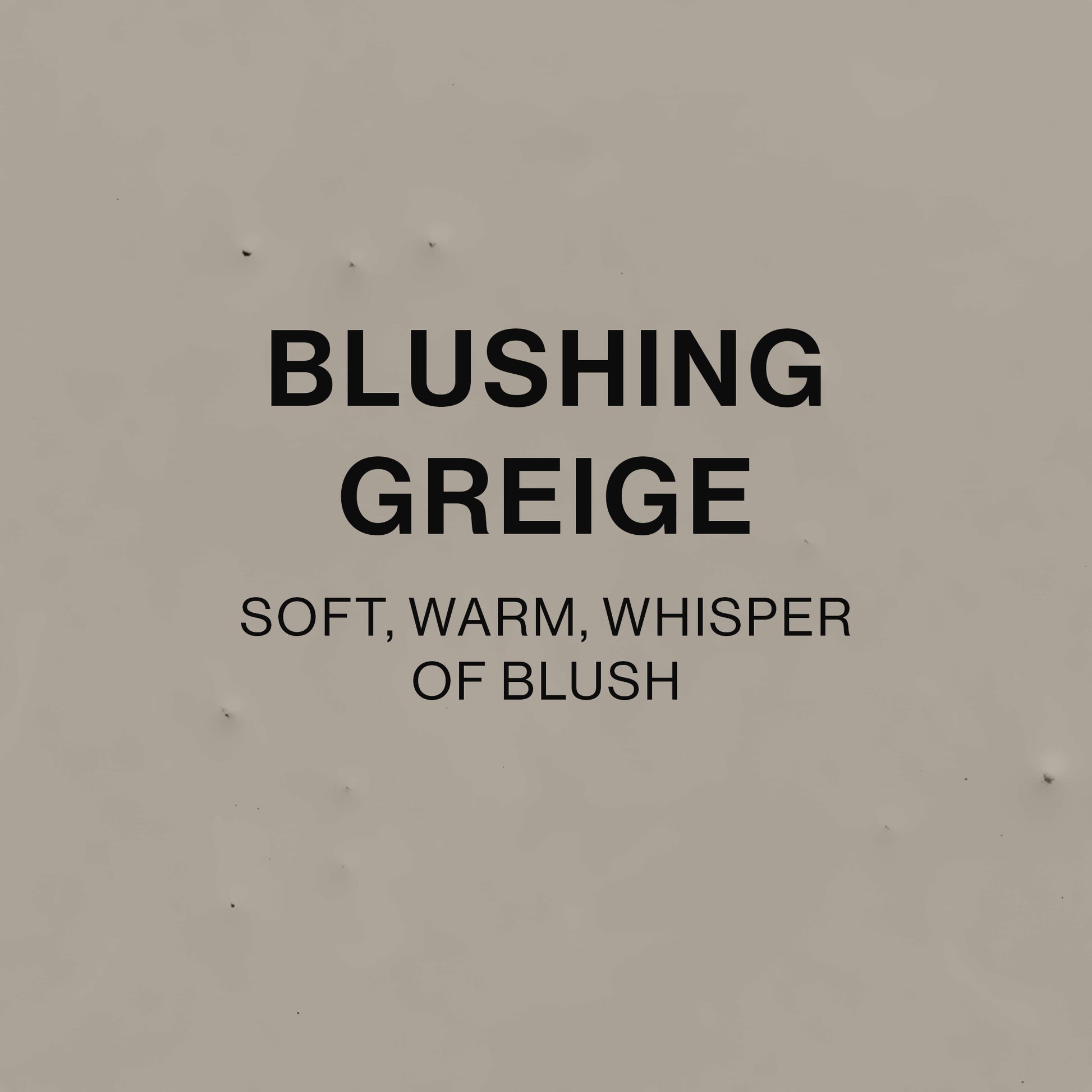 BLUSHING GREIGE