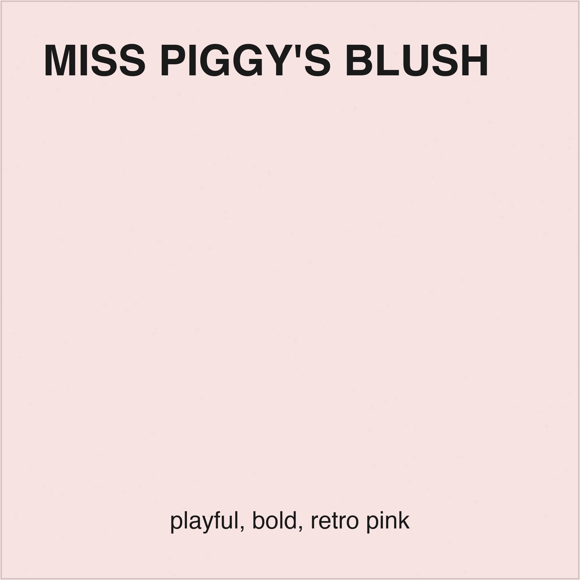 Miss Piggy's Blush colour tile